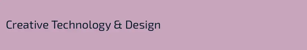 Creative Technology & Design